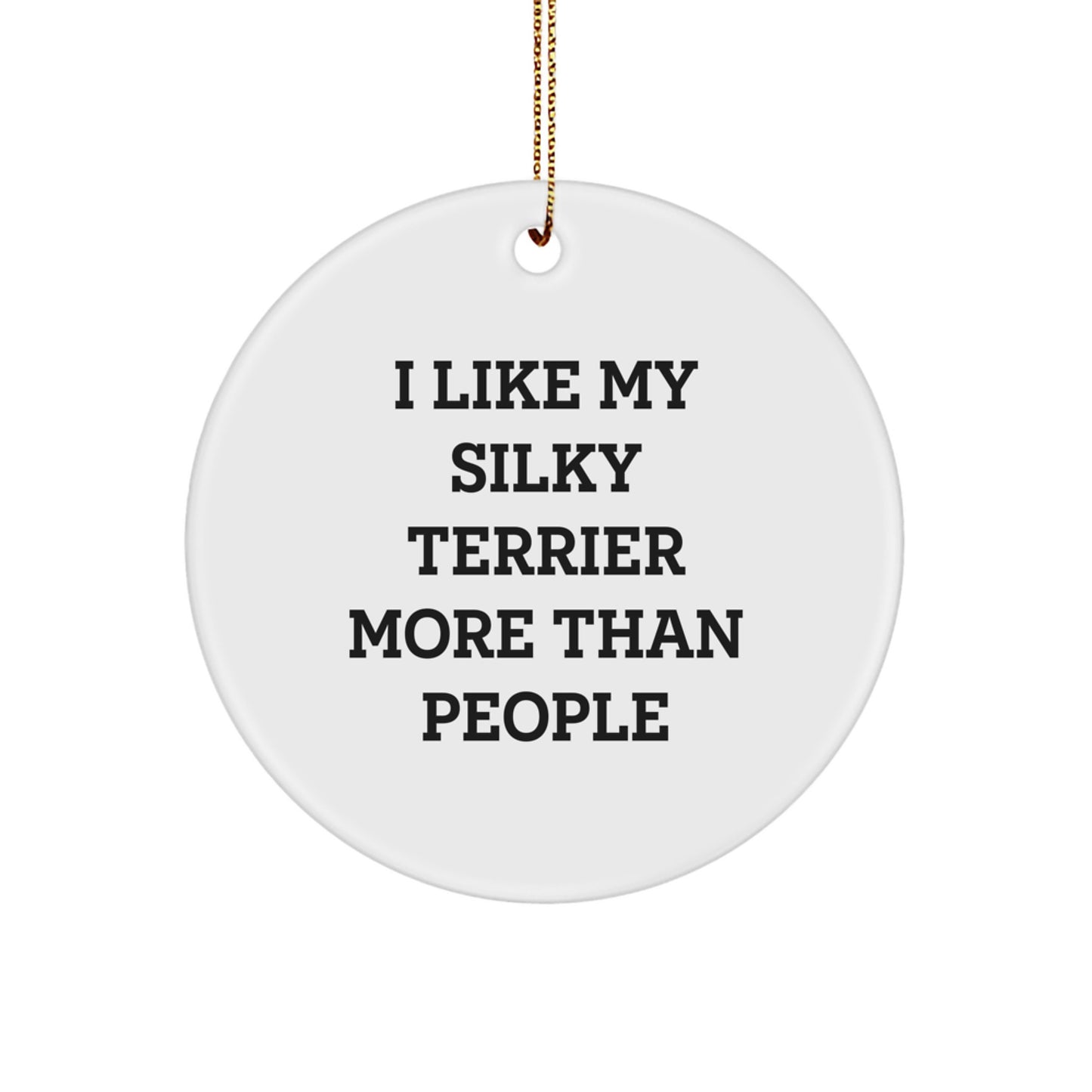 Funny Silky Terrier Dog Lover Gifts from Family, Personalized Circle Ornament for Men, Women, Friends, Coworkers, 'I Like My Silky Terrier More Than People' Christmas Unique - Image 1