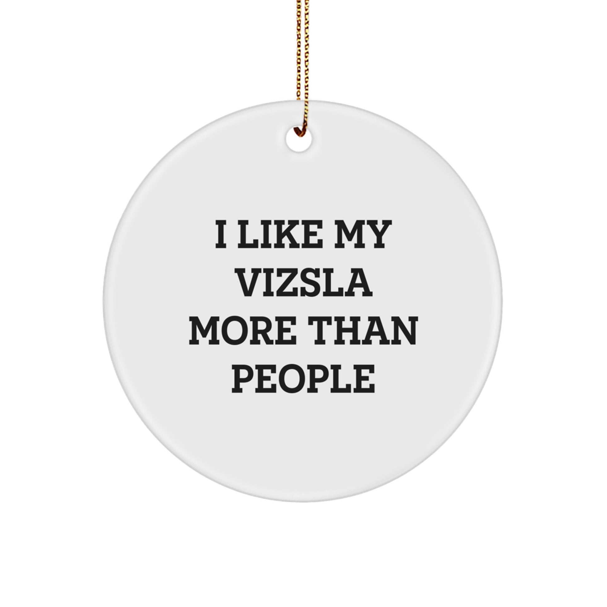 Vizsla Dog Lovers Funny Circle Ornament, I Like My Vizsla More Than People, Gifts for Vizsla Dog Owners from Family, Friends, Coworkers - Image 1