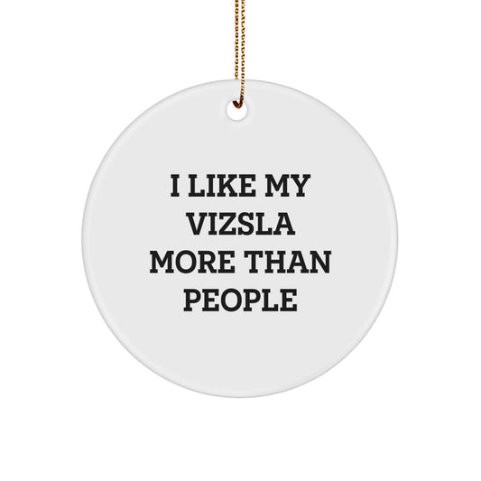 Vizsla Dog Lovers Funny Circle Ornament, I Like My Vizsla More Than People, Gifts for Vizsla Dog Owners from Family, Friends, Coworkers - Image 1