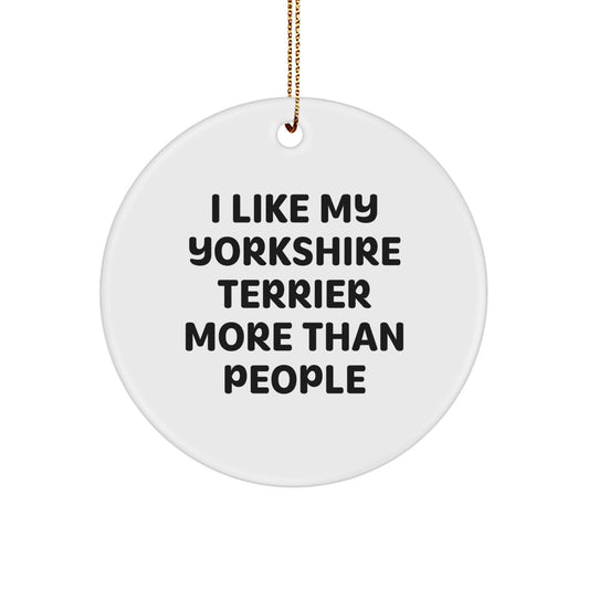 Funny Yorkshire Terrier Dog Gifts from Friends for Yorkshire Terrier Dog, 'I Like My Yorkshire Terrier More Than People' Circle Ornament for Christmas Unique Gifts - Image 1