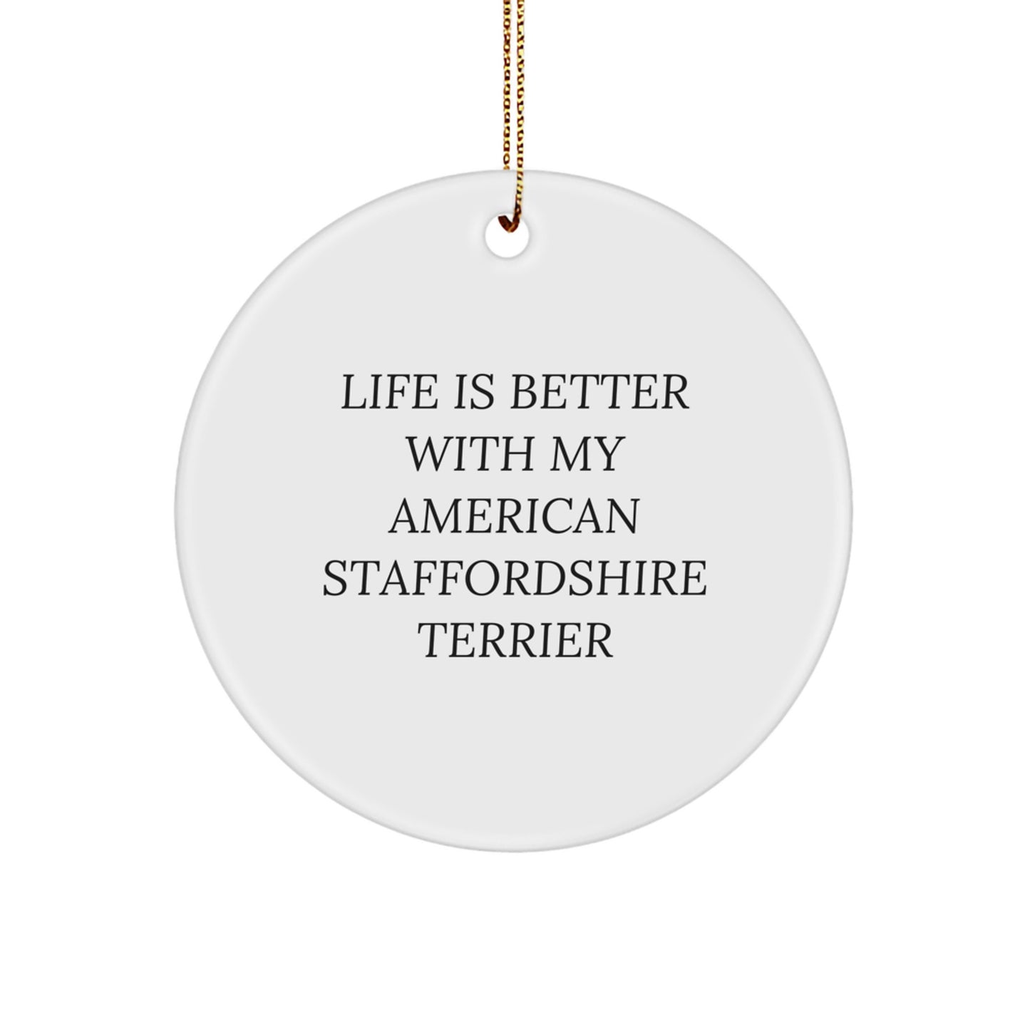 Funny American Staffordshire Terrier Dog Gifts from Friends to Family - 'Life Is Better With My American Staffordshire Terrier' Circle Ornament for Christmas - Image 1