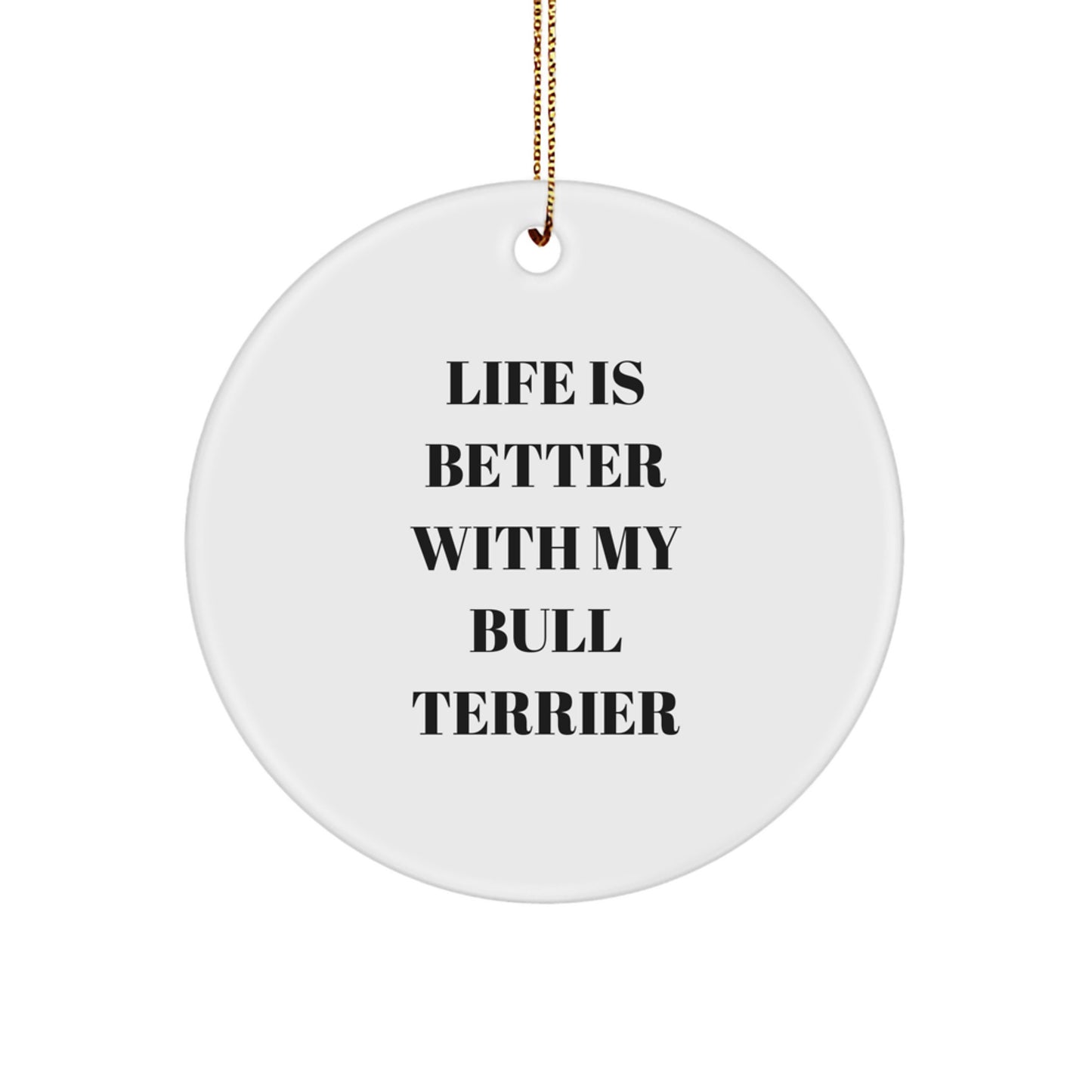 Bull Terrier Dog Lover's Gift from Men to Family, 'Life Is Better With My Bull Terrier' Circle Ornament for Christmas - Image 1
