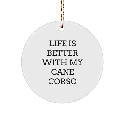 Cane Corso Dog Lover Gifts from Friends and Family, Life Is Better With My Cane Corso Circle Ornament, Christmas Unique Gifts for Cane Corso Dog Owners - Image 1