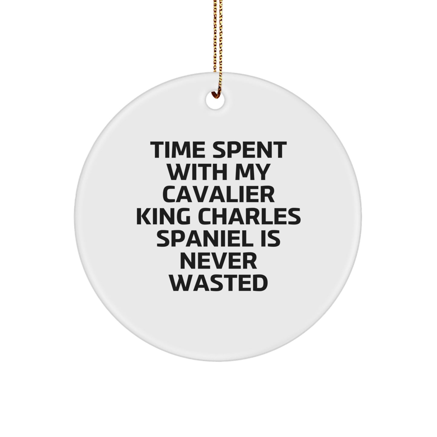 Funny Cavalier King Charles Spaniel Dog Gifts for Men from Friends - Circle Ornament with Time Spent Quote, Perfect for Christmas Unique Gifts - Image 1