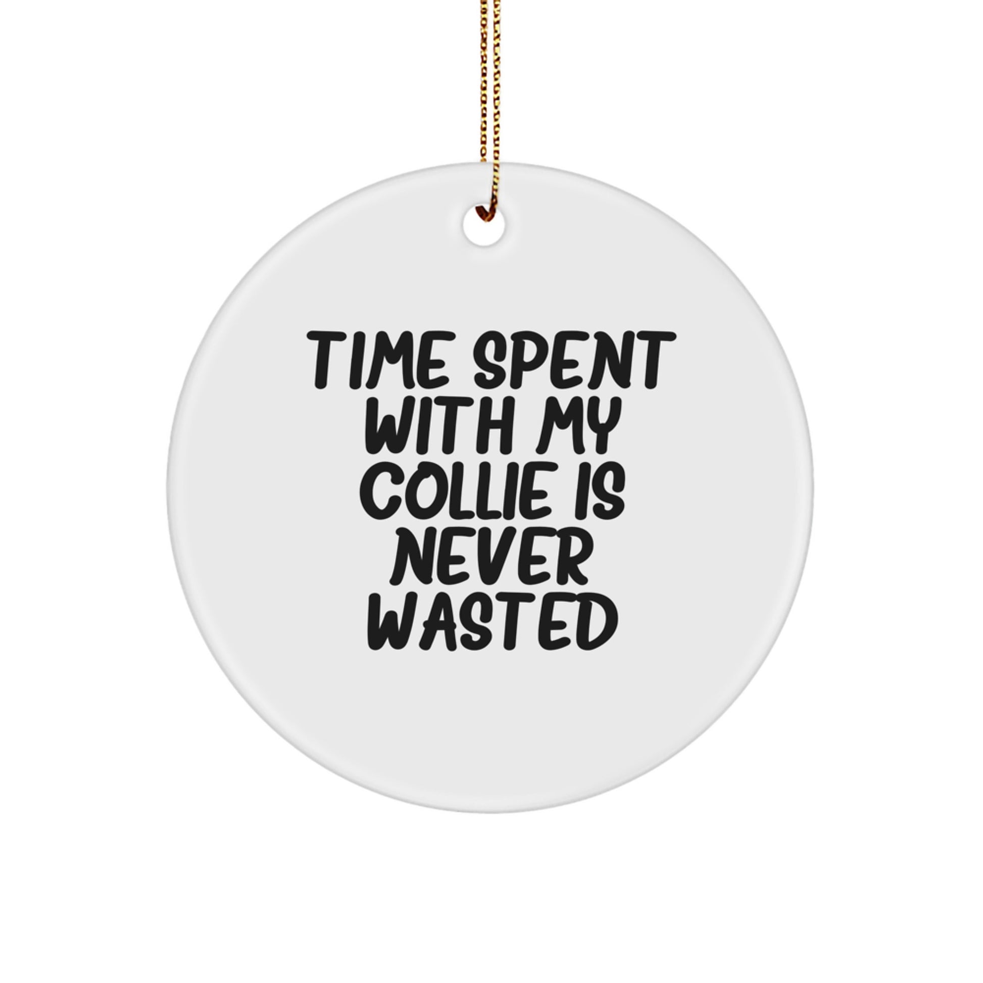 Collie Dog Lovers' Gift, 'Time Spent With My Collie Is Never Wasted', Circle Ornament for Men, Women, Friends, Family - Gifts from Family, Gifts for Collie Dog Enthusiasts - Image 1