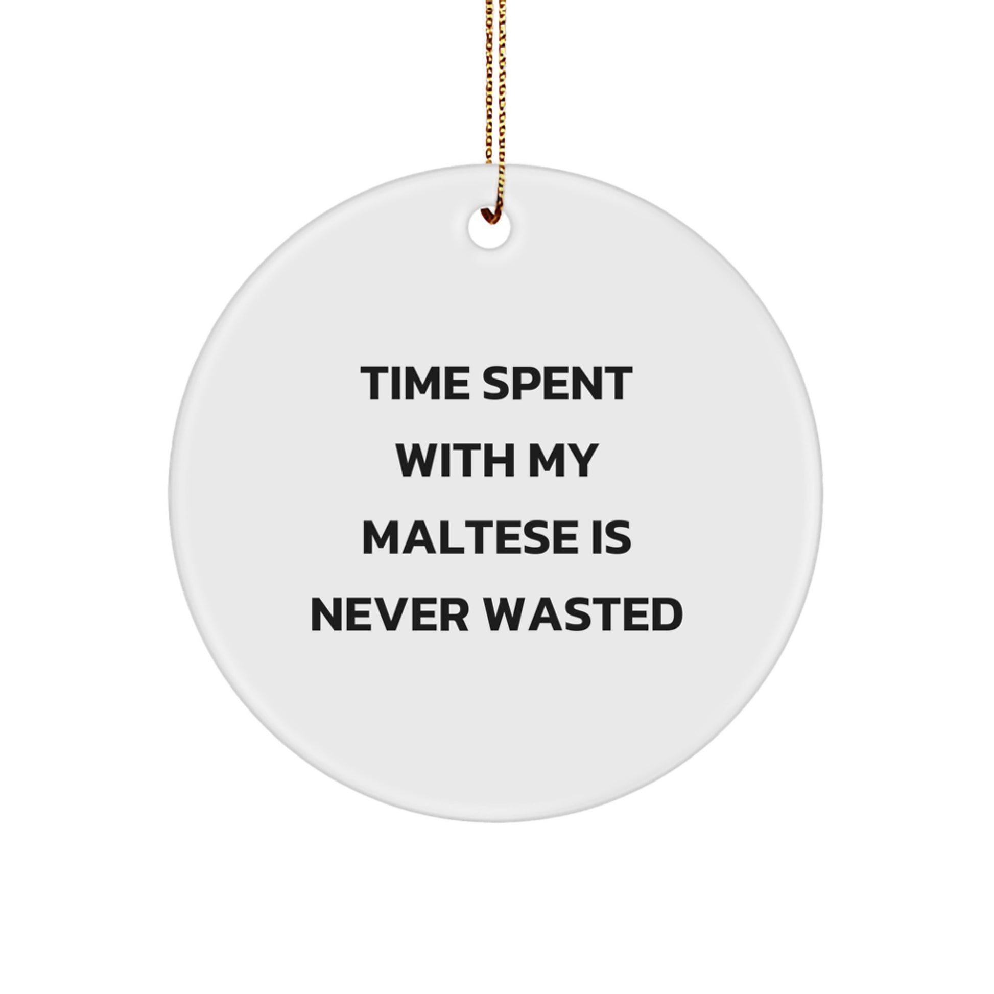 Maltese Dog Lovers Gifts from Friends and Family - Time Spent with My Maltese Is Never Wasted, Funny Circle Ornament for Christmas - Image 1