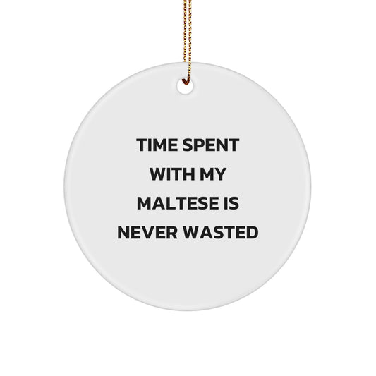Maltese Dog Lovers Gifts from Friends and Family - Time Spent with My Maltese Is Never Wasted, Funny Circle Ornament for Christmas - Image 1