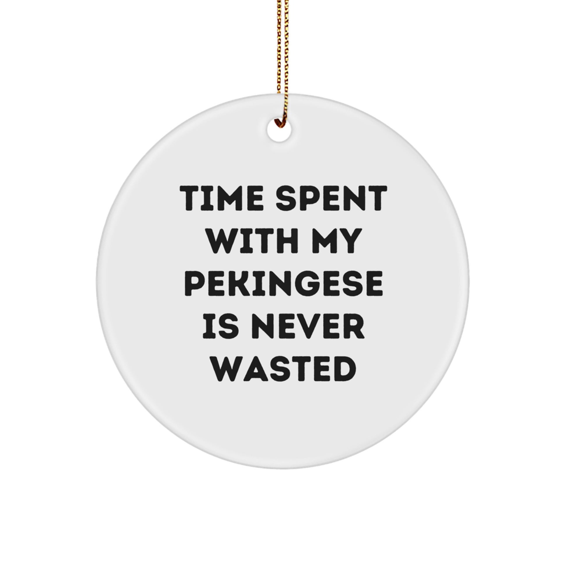 Funny Pekingese Dog Circle Ornament Gifts from Family for Christmas, Time Spent With My Pekingese Is Never Wasted, Sentimental Pekingese Dog Gifts, Gifts for Pekingese Dog Lovers - Image 1