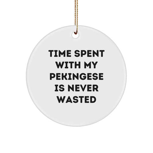 Funny Pekingese Dog Circle Ornament Gifts from Family for Christmas, Time Spent With My Pekingese Is Never Wasted, Sentimental Pekingese Dog Gifts, Gifts for Pekingese Dog Lovers - Image 1