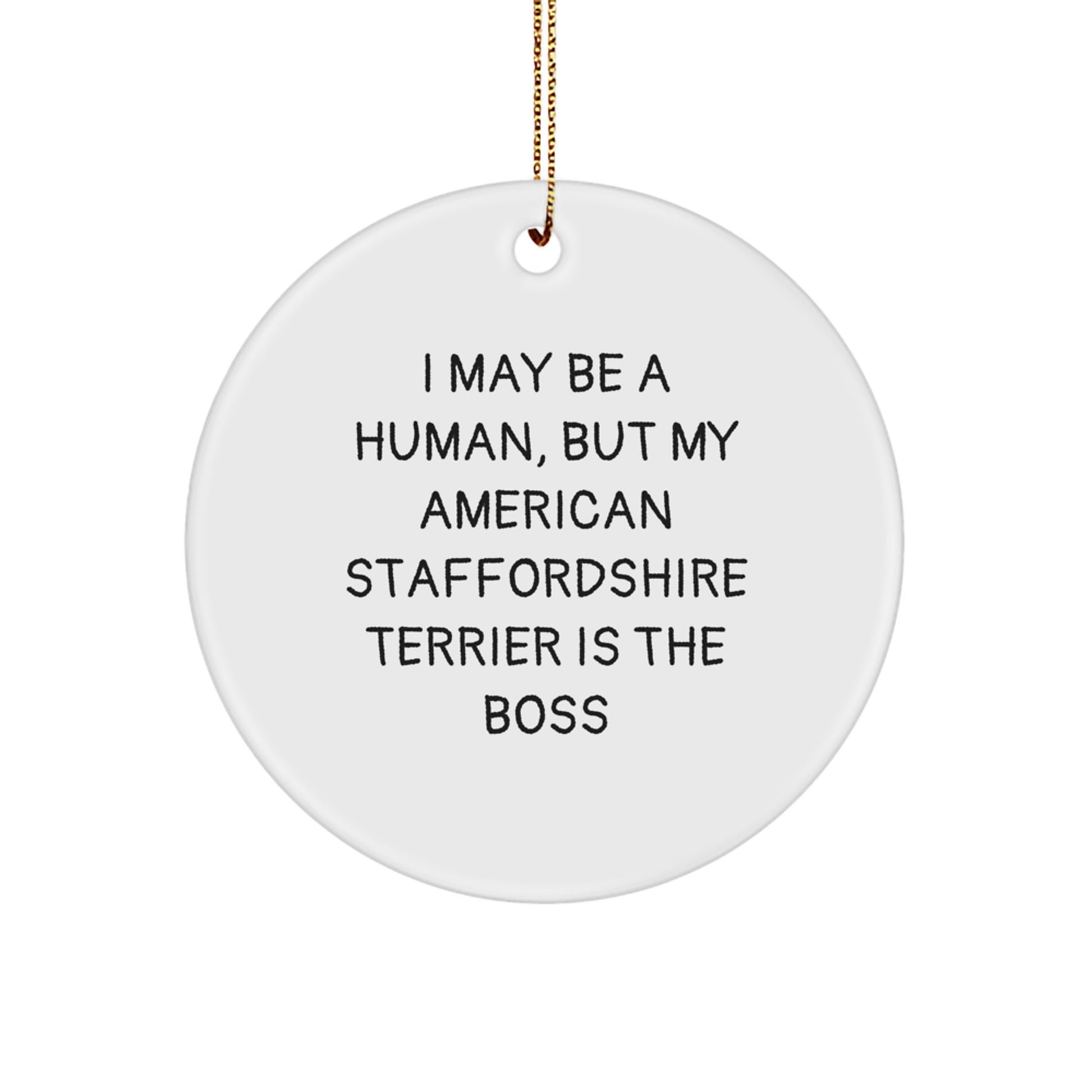 Funny American Staffordshire Terrier Dog Gifts from Friends for Christmas Circle Ornaments - 'I May Be A Human, But My American Staffordshire Terrier Is The Boss' Christmas Unique Gifts - Image 1
