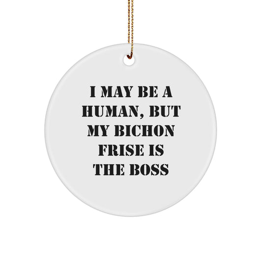 Funny Bichon Frise Dog Gifts for Owner, Handmade Circle Ornament, I May Be A Human, But My Bichon Frise Is The Boss, Christmas Unique Gifts from Family - Image 1