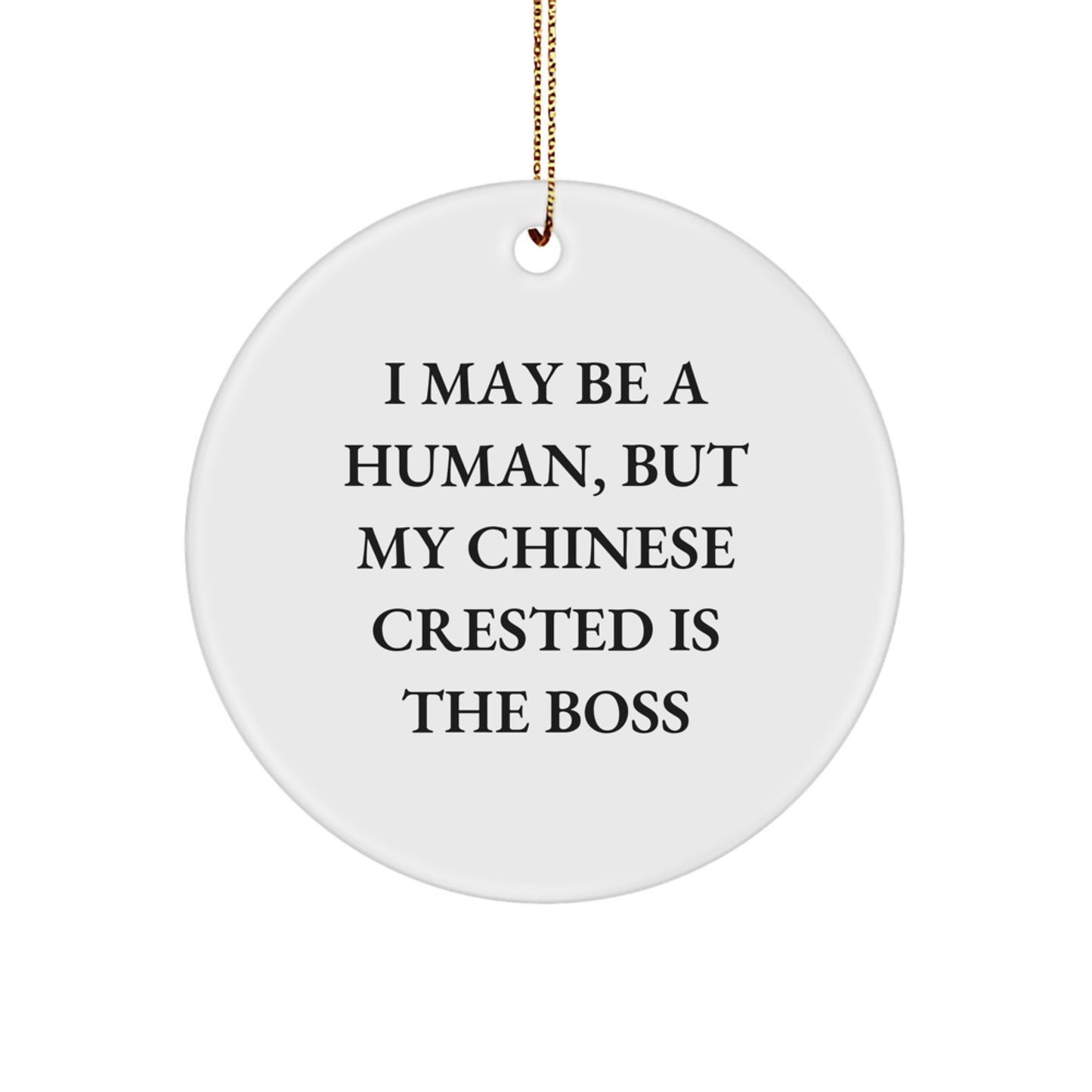 Chinese Crested Dog Lover's Circle Ornament, Funny Quote, Christmas Unique Gifts from Friends, for Men, Women, Family, 'I May Be A Human, But My Chinese Crested Is The Boss' - Image 1