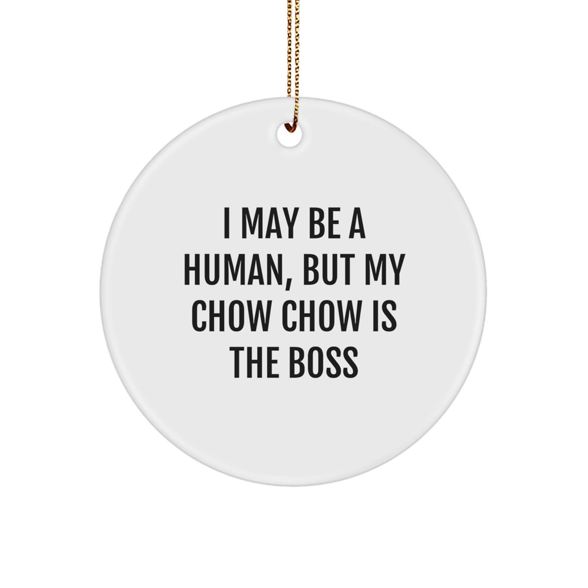 Chow Chow Dog Lover's Christmas Unique Gift, 'I May Be A Human, But My Chow Chow Is The Boss', Circle Ornament from Friends, Perfect for Family, Coworkers, or Men and Women - Image 1