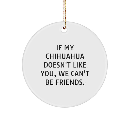 Funny Chihuahua Dog Circle Ornament Gifts from Friends for Chihuahua Dog Lovers at Christmas Time - Image 1