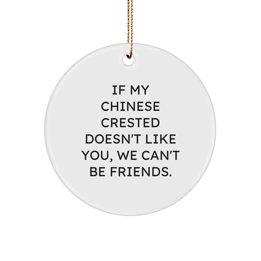 Funny Chinese Crested Dog Gifts from Men - If My Chinese Crested Dog Doesn't Like You, We Can't Be Friends. Circle Ornament for Christmas Unique Gifts - Image 1