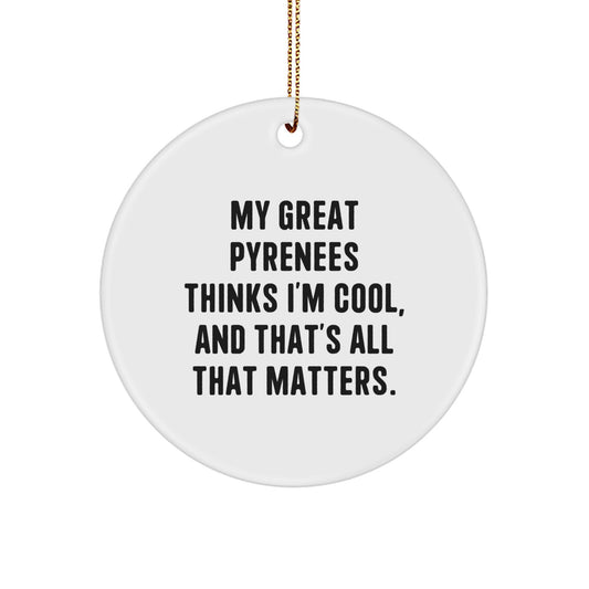 Great Pyrenees Dog Lover Gifts, My Great Pyrenees Thinks I'm Cool, And That's All That Matters., Christmas Circle Ornament, Funny Quote - Image 1