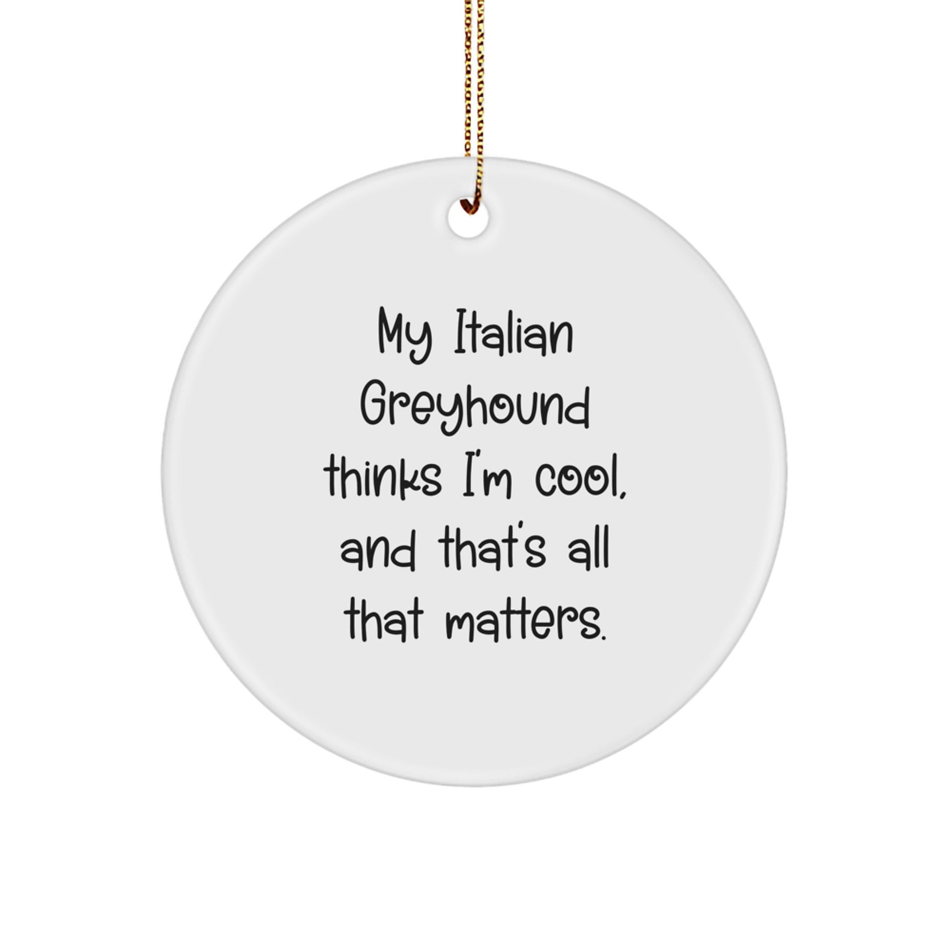 Italian Greyhound Dog Lover Gifts from Friends, Family or Coworkers - Funny Circle Ornament for Christmas - Image 1