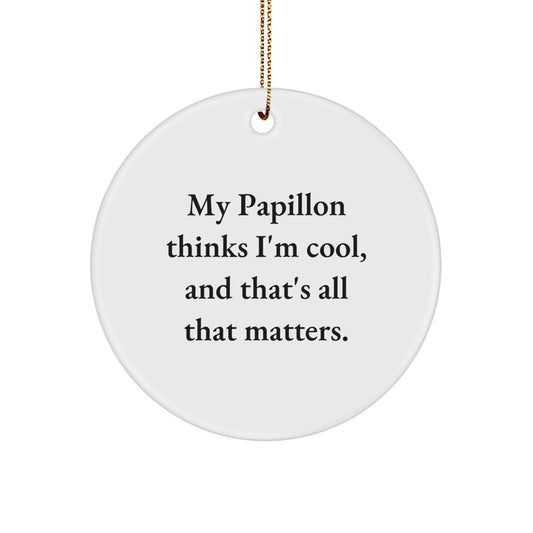 Papillon Dog Gifts from Friends, Funny Circle Ornament for Christmas 'My Papillon Thinks I'm Cool, And That's All That Matters.' - Image 1