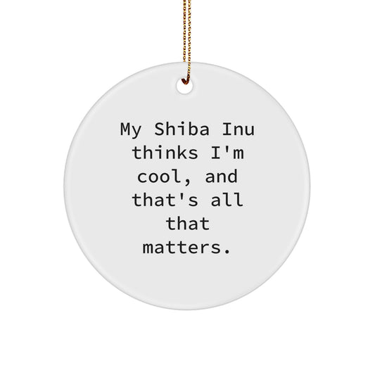 Shiba Inu Dog Lovers' Funny Gift, Unique Circle Ornament, 'My Shiba Inu Thinks I'm Cool, And That's All That Matters.' for Men, Women, Friends, or Family, Christmas Unique Gifts from - Image 1