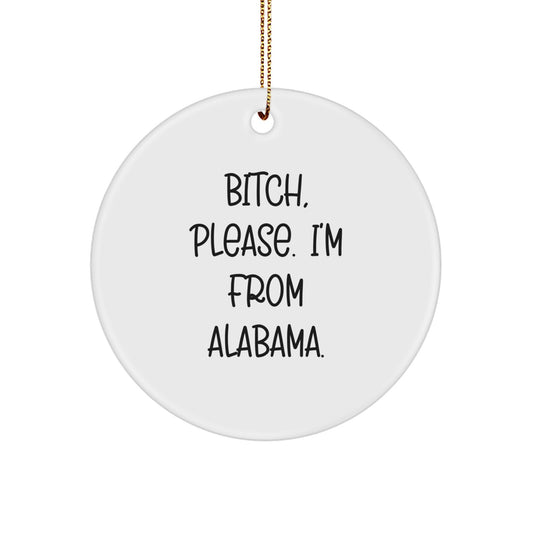 Funny Alabama Gifts from Friends for Alabama Men and Women - B-tch Please I'm from Alabama Christmas Circle Ornament - Image 1