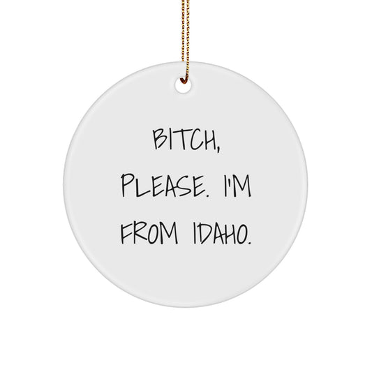 Funny Idaho Gifts from Friends to Family - B-tch Please Circle Ornament, White, 2.75 inch, Sublimation Print, Christmas Unique Gifts for Men and Women - Image 1