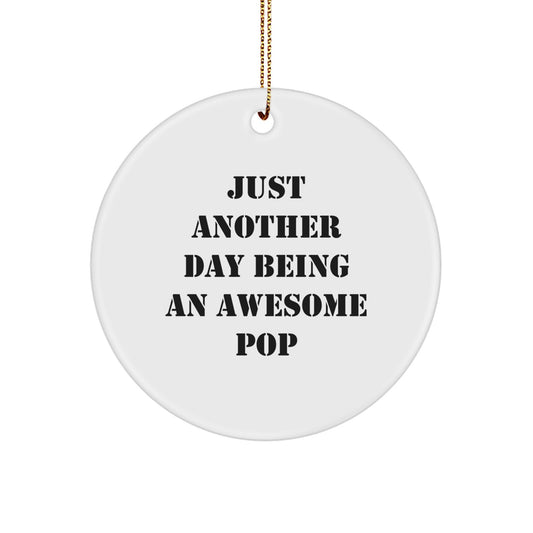 Funny Pop Gifts for Men, Women, Friends, Coworkers, and Family - Just Another Day Being An Awesome Pop, Circle Ornament, White Color, 2.75" Tall, Perfect for Christmas - Image 1