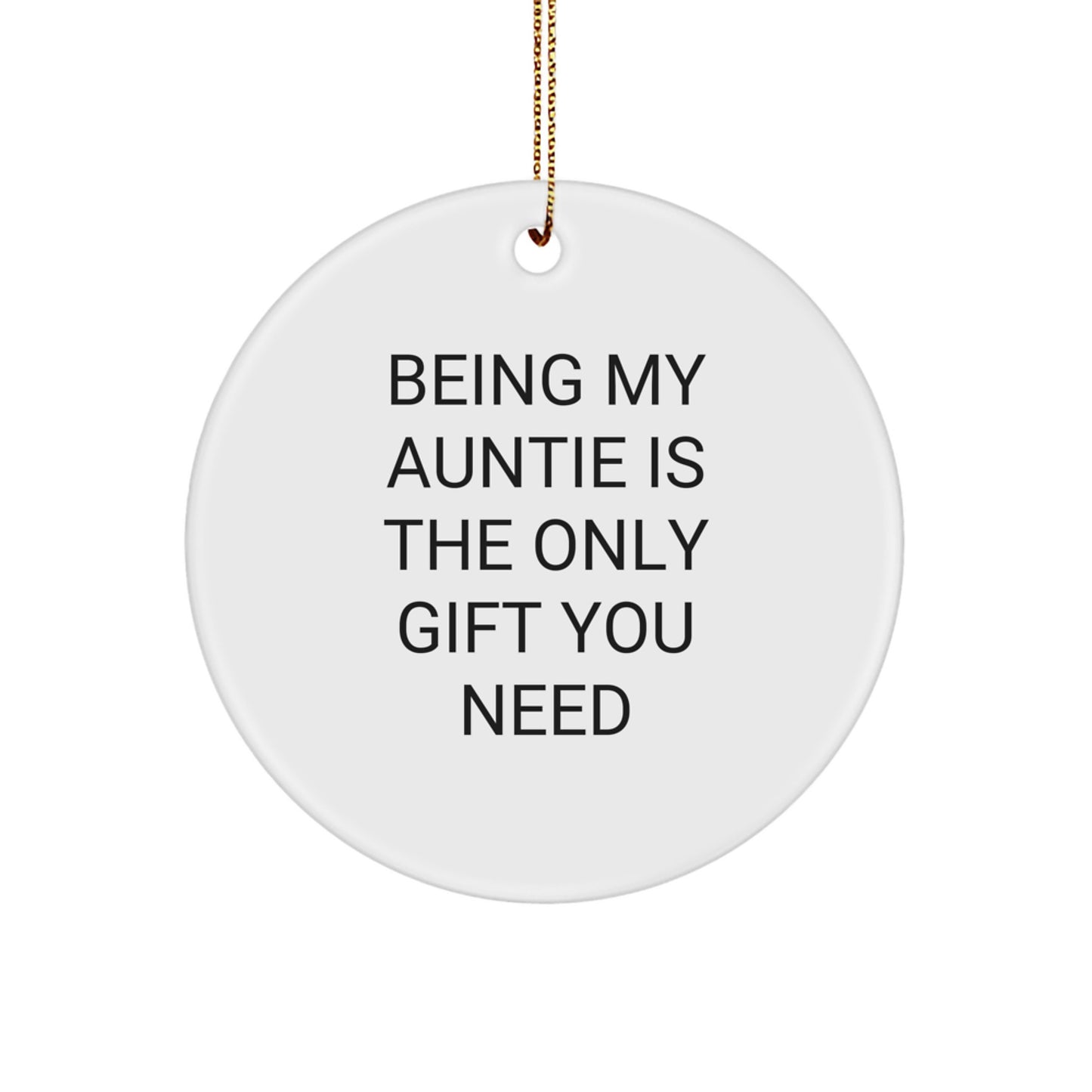 Funny Auntie Gifts from Family Members - Being My Auntie Is The Only Gift You Need, Christmas Unique Circle Ornament for Auntie, Gift for Aunties - Image 1