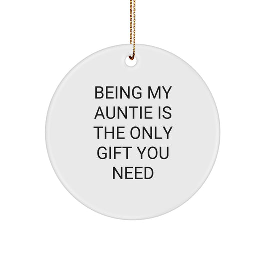 Funny Auntie Gifts from Family Members - Being My Auntie Is The Only Gift You Need, Christmas Unique Circle Ornament for Auntie, Gift for Aunties - Image 1