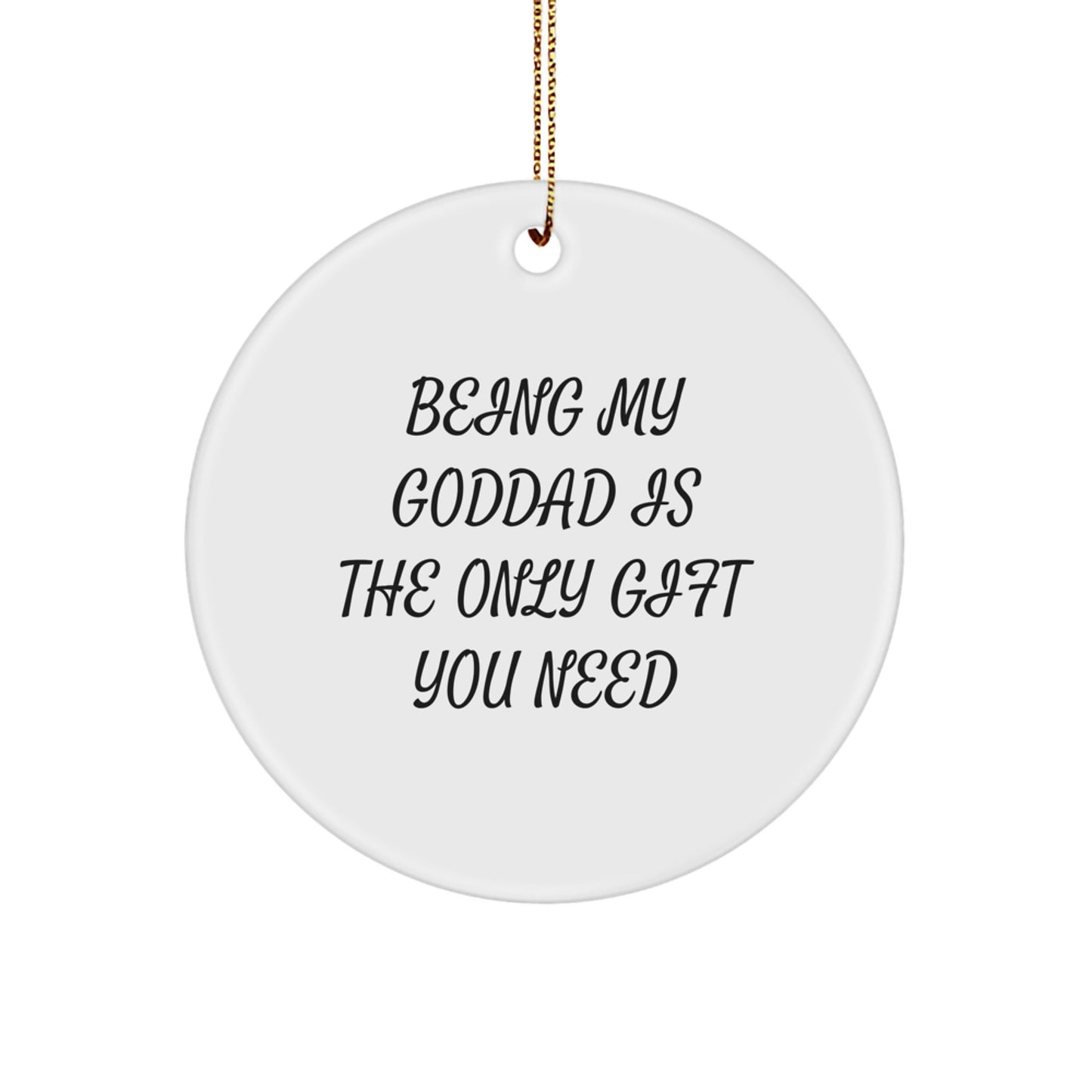 Funny Goddad Gifts for Men - Circle Ornament Being My Goddad Is The Only Gift You Need, Christmas Unique Gifts from Family to Dad - Image 1