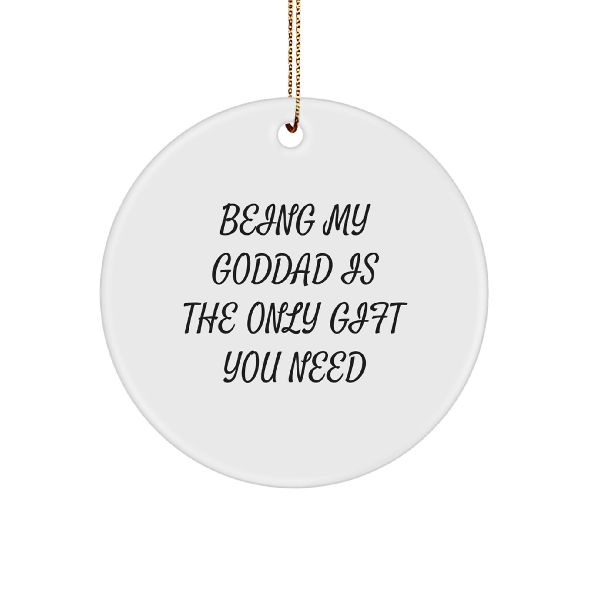 Funny Goddad Gifts for Men - Circle Ornament Being My Goddad Is The Only Gift You Need, Christmas Unique Gifts from Family to Dad - Image 1