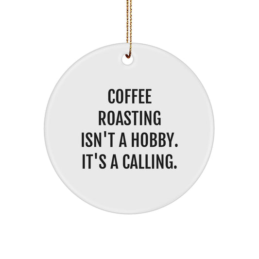 Funny Coffee Roasting Gifts from Family for Christmas Unique Circle Ornaments - 'Coffee Roasting Isn't A Hobby. It's A Calling.' - Image 1