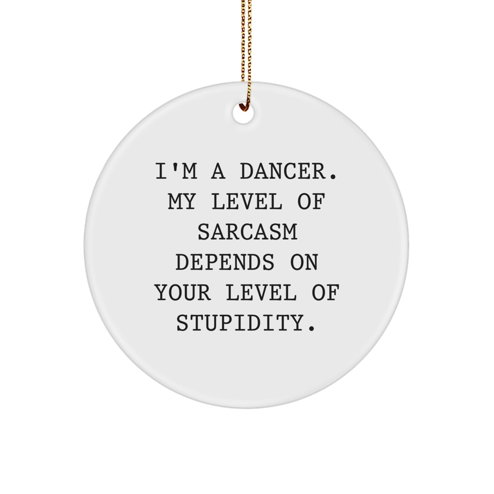 Funny Dancer Gifts from Friends or Family, Unique Circle Ornament, Christmas Decorations for Dancer Lovers - Sassy Quote - Image 1