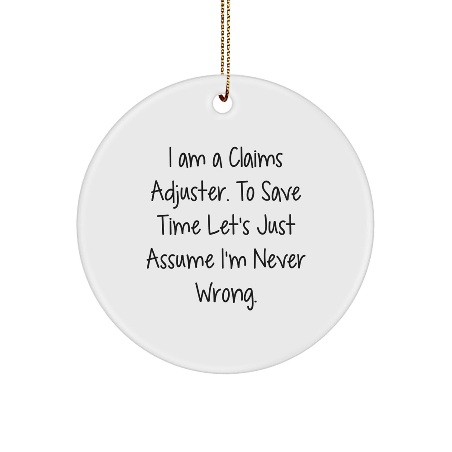 Funny Claims Adjuster Gifts from Friends for Christmas - 'I'm Never Wrong' Circle Ornament - Image 1