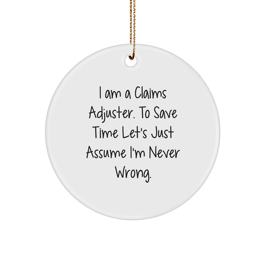 Funny Claims Adjuster Gifts from Friends for Christmas - 'I'm Never Wrong' Circle Ornament - Image 1
