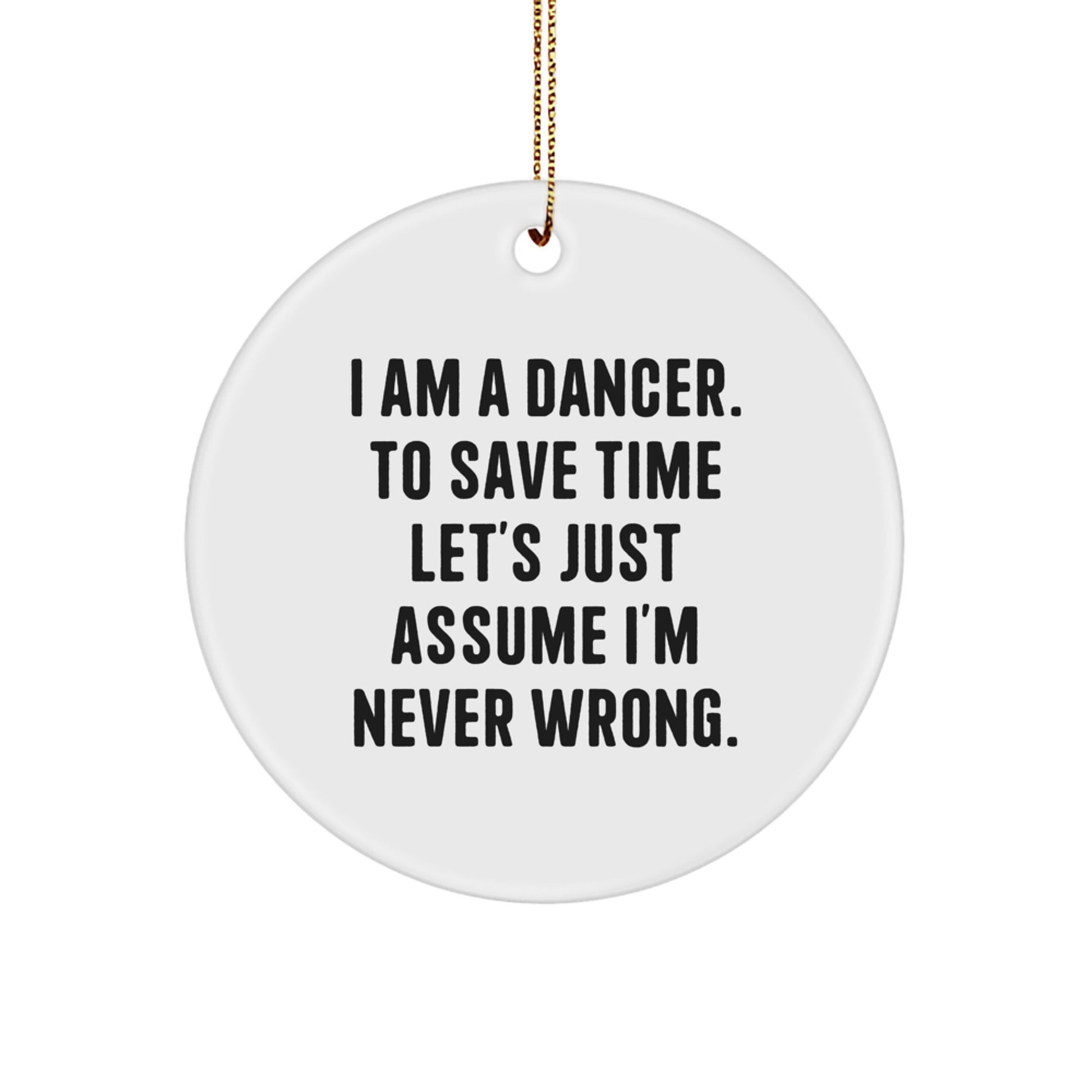 Funny Dancer Gifts from Friends for Christmas - Dancer Circle Ornament, I'm Never Wrong Humor, White Circle Shaped Decoration, Holiday Decor, Unique Gifts for Dancers - Image 1