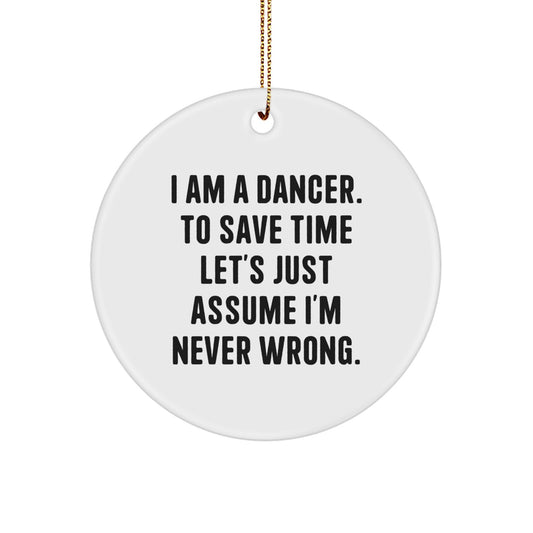 Funny Dancer Gifts from Friends for Christmas - Dancer Circle Ornament, I'm Never Wrong Humor, White Circle Shaped Decoration, Holiday Decor, Unique Gifts for Dancers - Image 1