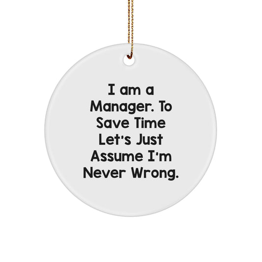 Funny Manager Gifts from Friends for Christmas - 'I'm Never Wrong' Circle Ornament, White, Durable MDF, High-Gloss Finish - Image 1