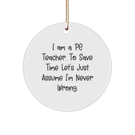Funny PE Teacher Gift for Men Christmas Circle Ornament, 'I'm Never Wrong' Quote, PE Teacher Present from Friends, Family, or Coworkers - Image 1
