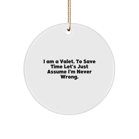 Funny Valet Gifts from Men for Valet Christmas Unique Ornaments Circle Shaped, I Am A Valet, Save Time Let's Just Assume I'm Never Wrong, White - Image 1