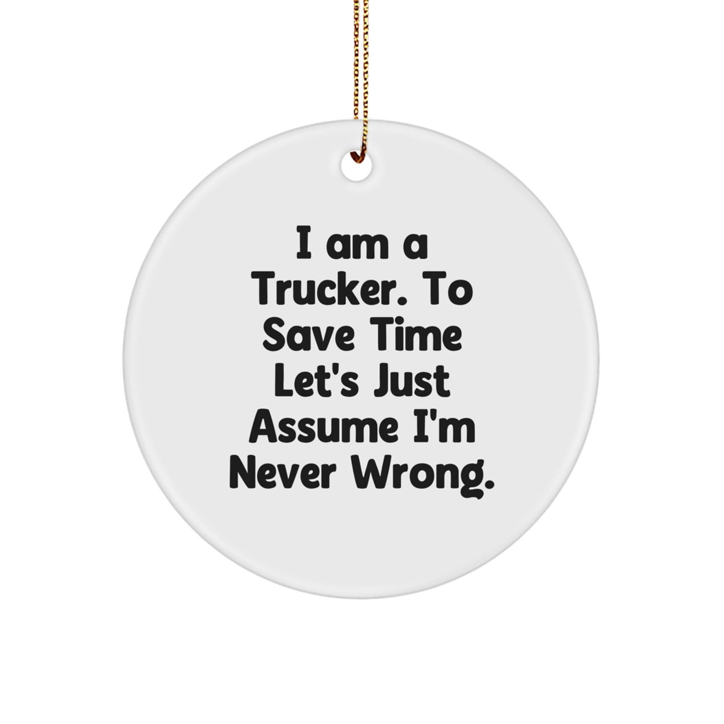 Funny Trucker Gifts from Friends for Men - I Am A Trucker Christmas Circle Ornament - Image 1