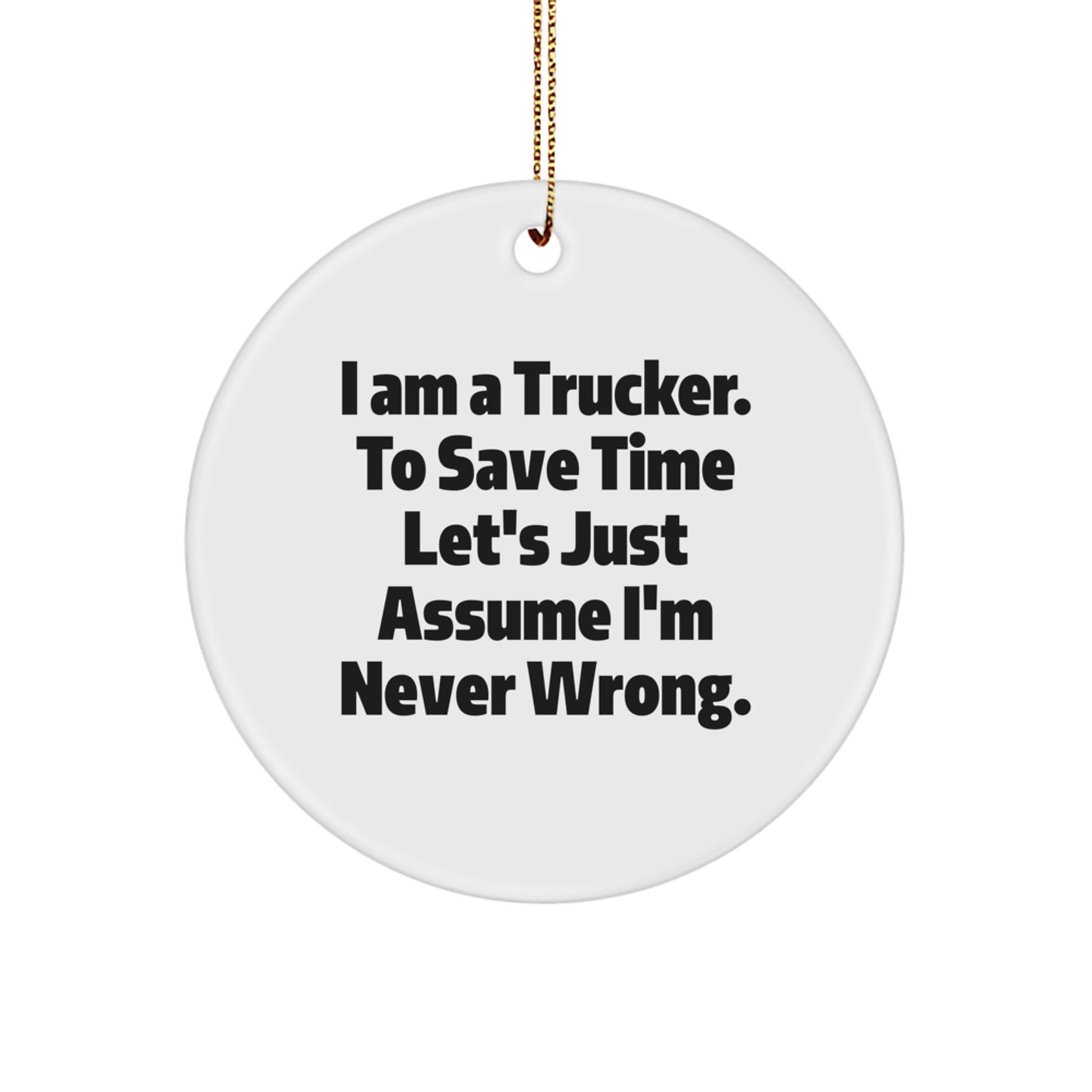 Funny Trucker Gifts for Men from Friends - I'm Never Wrong, Circle Ornament, Christmas Unique Decorations - Image 1