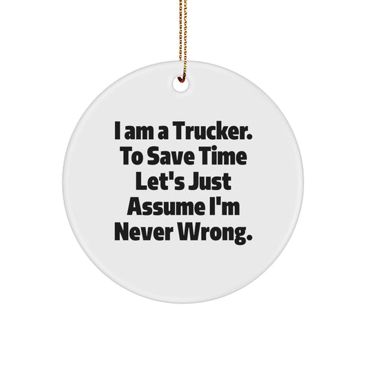 Funny Trucker Gifts for Men from Friends - I'm Never Wrong, Circle Ornament, Christmas Unique Decorations - Image 1