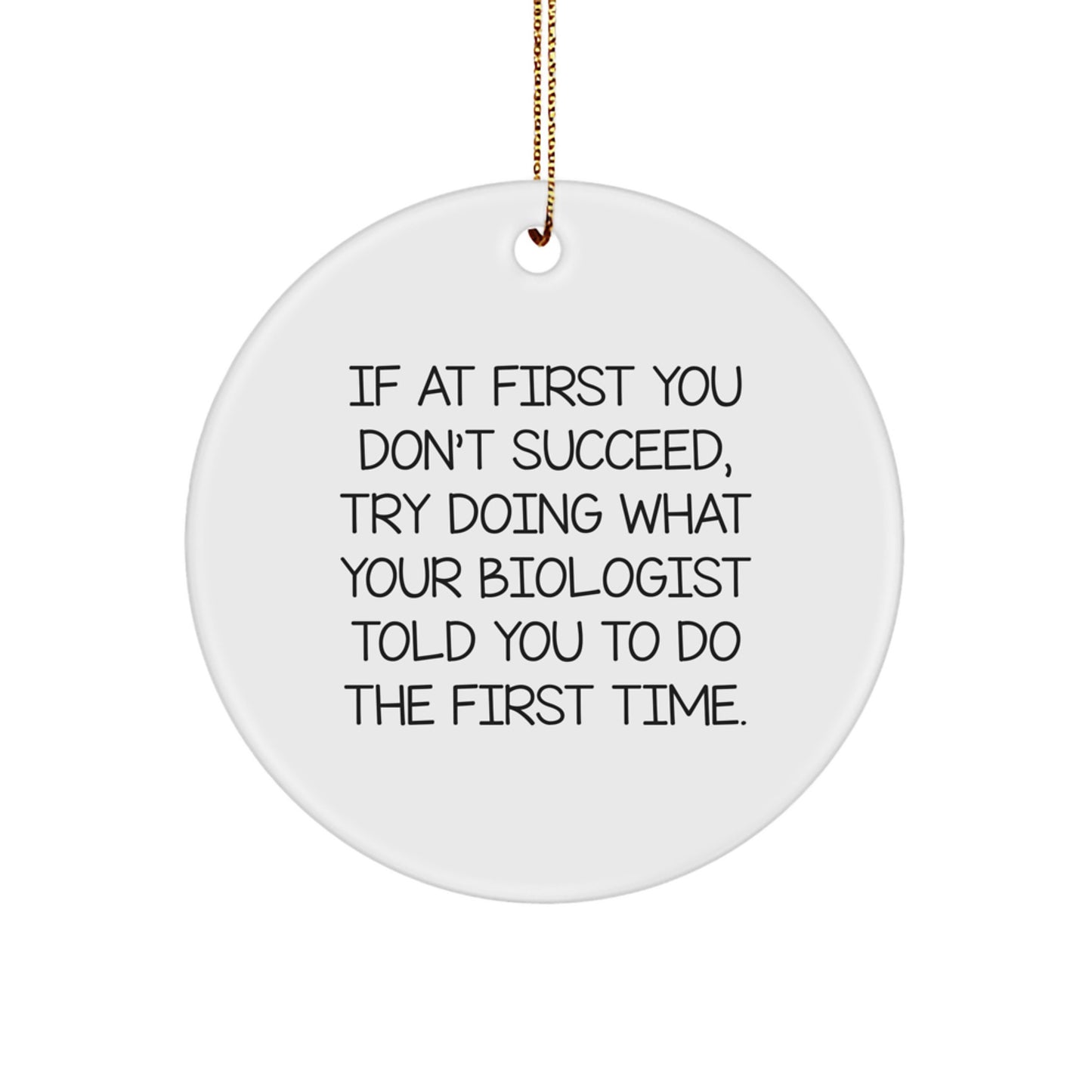 Funny Biologist Gifts for Men from Friends - If At First You Don't Succeed, Try Doing What Your Biologist Told You To Do The First Time. Christmas Unique Gifts - Image 1