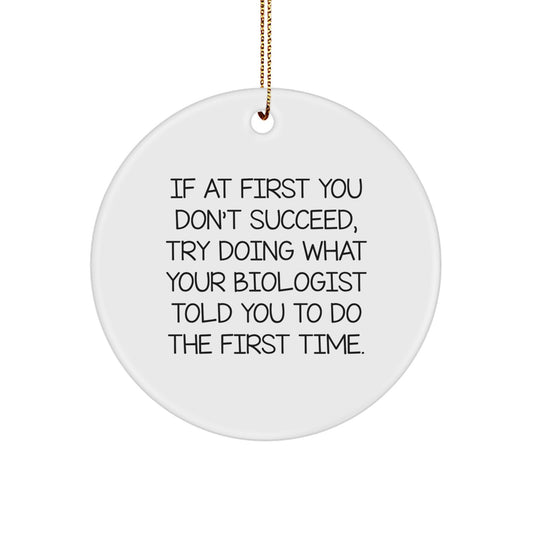 Funny Biologist Gifts for Men from Friends - If At First You Don't Succeed, Try Doing What Your Biologist Told You To Do The First Time. Christmas Unique Gifts - Image 1