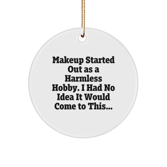 Funny Makeup Gifts from Friends Circle Ornament for Men Women Women Makeup Enthusiasts - Makeup Started Out As A Harmless Hobby I Had No Idea It Would Come To This... Christmas Unique - Image 1