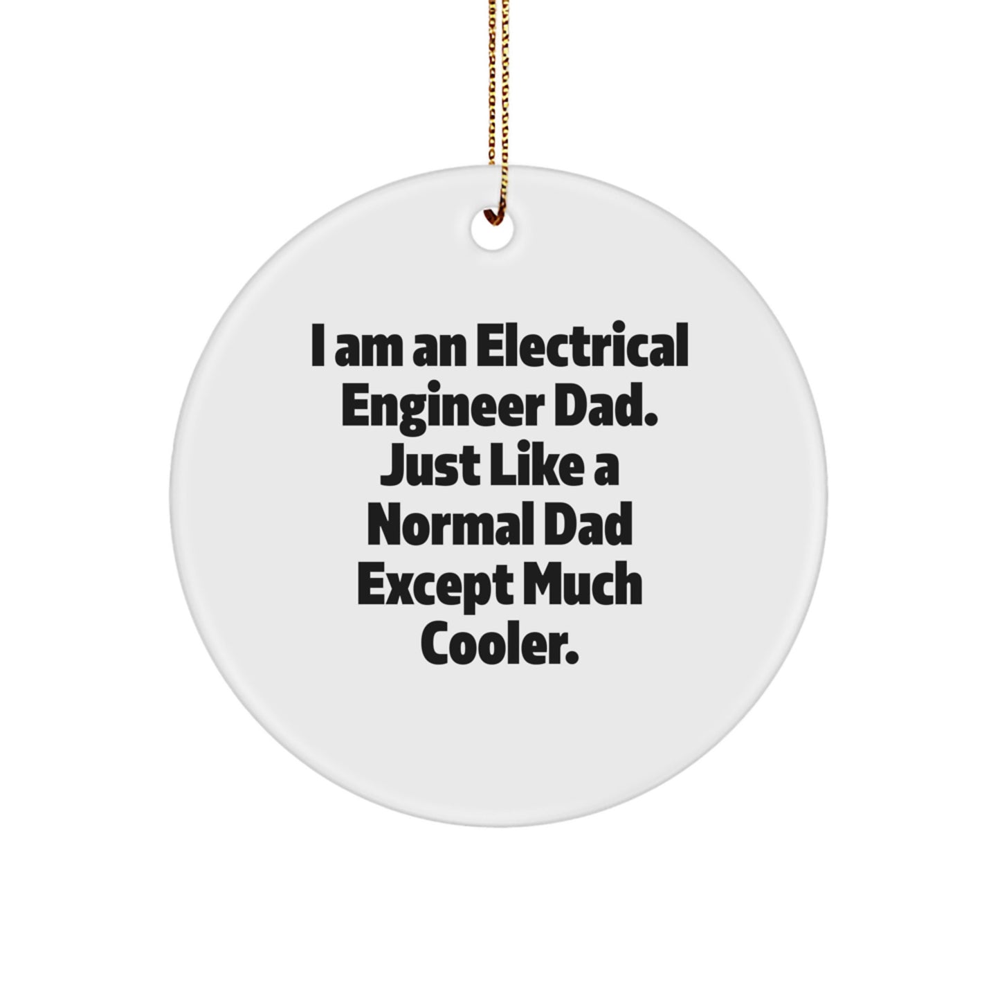 Funny Electrical Engineer Gifts for Men - I Am An Electrical Engineer Dad Circle Ornament, Christmas Unique Gifts from Dad - Image 1