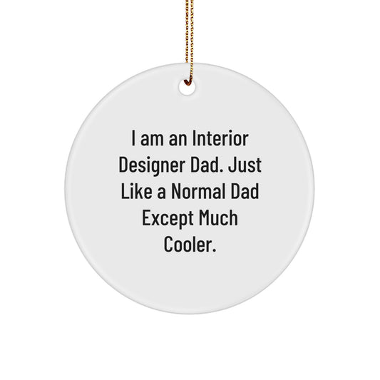 Fun Gifts from Interior Designer Dad, Circle Ornament for Interior Designer Friends, Funny Quote Interior Designer Dad, Christmas Unique Gifts for Interior Designer - Image 1