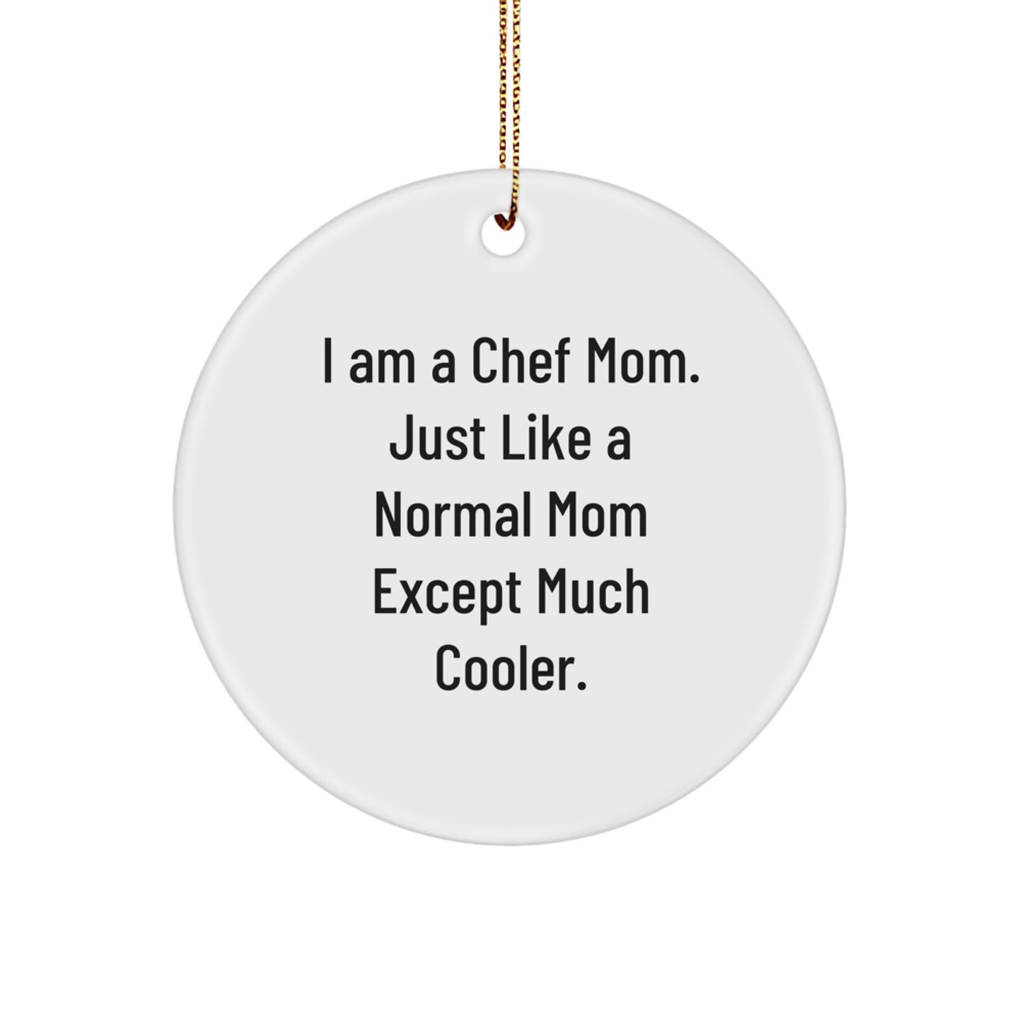 Fun Chef Gifts from Friends for the Chef Mom in Your Life, Christmas Unique Circle Ornament, 'I Am A Chef Mom. Just Like A Normal Mom Except Much Cooler.' - Image 1