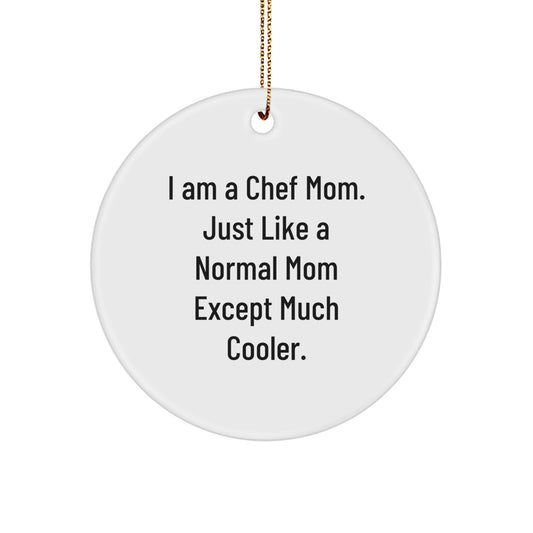 Fun Chef Gifts from Friends for the Chef Mom in Your Life, Christmas Unique Circle Ornament, 'I Am A Chef Mom. Just Like A Normal Mom Except Much Cooler.' - Image 1