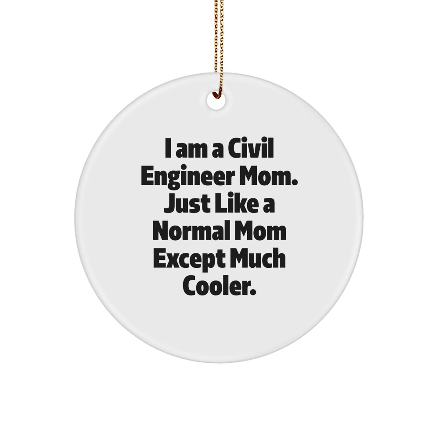 Civil Engineer Gifts - Funny Circle Ornament for Christmas - 'I Am A Civil Engineer Mom' - Unique Gift for Civil Engineer Friends and Family - Image 1